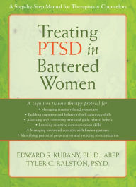 Title: Treating PTSD in Battered Women: A Step-by-Step Manual for Therapists and Counselors, Author: Edward S. Kubany PhD