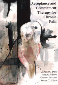 Title: Acceptance and Commitment Therapy for Chronic Pain, Author: JoAnne Dahl PhD