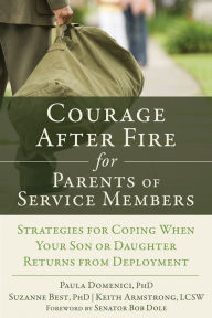 Title: Courage After Fire for Parents of Service Members: Strategies for Coping When Your Son or Daughter Returns from Deployment, Author: Paula Domenici PhD