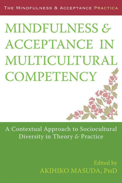 Mindfulness and Acceptance in Multicultural Competency: A Contextual Approach to Sociocultural Diversity in Theory and Practice
