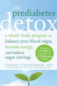 Title: The Prediabetes Detox: A Whole-Body Program to Balance Your Blood Sugar, Increase Energy, and Reduce Sugar Cravings, Author: Sarah Cimperman ND