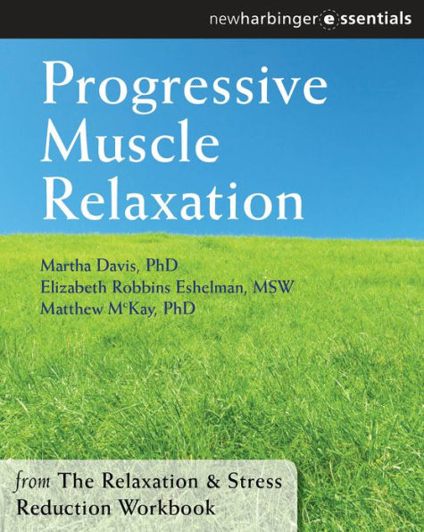 Progressive Muscle Relaxation: The Relaxation and Stress Reduction Workbook Chapter Singles