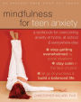 The Mindfulness Workbook for Teen Anxiety: Manage Your Anxiety at Home, School, Social Situations and Daily Life