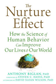 Title: The Nurture Effect: How the Science of Human Behavior Can Improve Our Lives and Our World, Author: Anthony Biglan