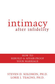Title: Intimacy After Infidelity: How to Rebuild and Affair-Proof Your Marriage, Author: Steven Solomon