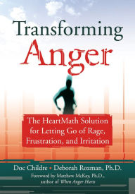 Title: Transforming Anger: The Heartmath Solution for Letting Go of Rage, Frustration, and Irritation, Author: Doc Childre