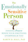 The Emotionally Sensitive Person: Finding Peace When Your Emotions Overwhelm You