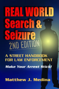 Title: Real World Search & Seizure 2nd Ed, Author: Matthew J Medina