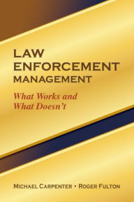 Title: Law Enforcement Management: What Works and What Doesn't, Author: Michael Carpenter
