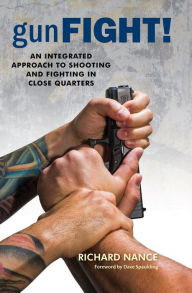 Title: gunFight!: An Integrated Approach to Shooting and Fighting in Close Quarters, Author: Richard Nance