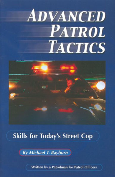 Advanced Patrol Tactics: Skills for Today's Street Cop