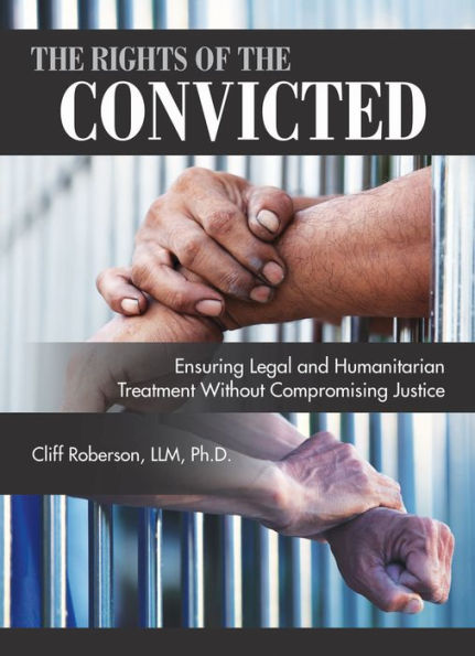 The Rights of The Convicted: Ensuring Legal and Humanitarian Treatment Without Compromising Justice