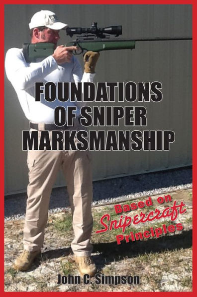 Foundations of Sniper Marksmanship: Based on Snipercraft Principles