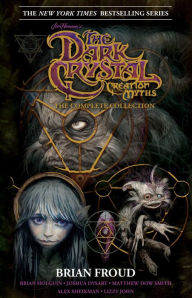 Title: Jim Henson's The Dark Crystal Creation Myths:: The Complete 40th Anniversary Collection HC, Author: Brian Holguin