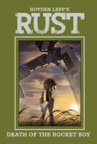 Title: RUST Volume 3: Death of the Rocket Boy, Author: Royden Lepp