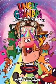 Title: Uncle Grandpa Original Graphic Novel: Uncle Grandpa and The Time Casserole, Author: Peter Browngardt