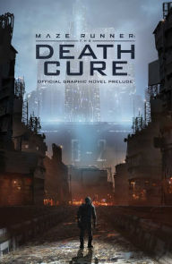 Title: Maze Runner: The Death Cure: The Official Graphic Novel Prelude, Author: James Dashner