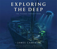 Title: Exploring the Deep: The Titanic Expeditions, Author: James Cameron