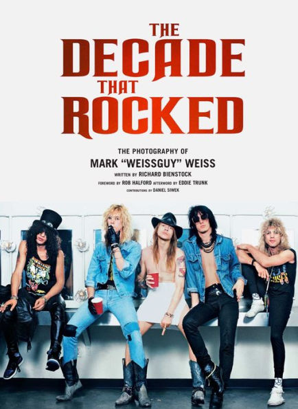 The Decade That Rocked: The Photography Of Mark "Weissguy" Weiss (Heavy Metal, Rock, Photography, Biography, Gifts For Heavy Metal Fans)