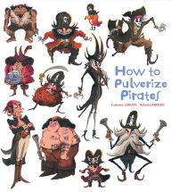 Title: How to Pulverize Pirates, Author: Catherine Leblanc