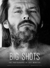 Title: Big Shots: Rock Legends and Hollywood Icons: The Photography of Guy Webster, Author: Harvey Kubernik