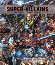 Title: DC Comics: Super-Villains: The Complete Visual History, Author: Daniel Wallace