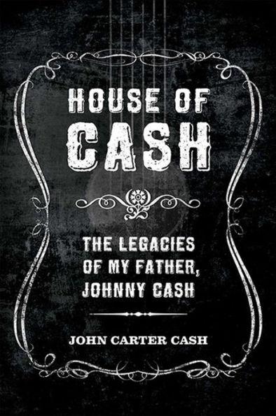 House of Cash: The Legacies of My Father, Johnny Cash