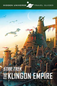 Title: Hidden Universe Travel Guides: Star Trek: The Klingon Empire, Author: Dayton Ward