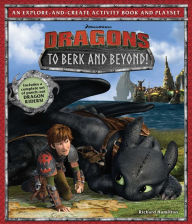 Title: DreamWorks Dragons: To Berk and Beyond!: An Explore-and-Create Activity Book and Play Set, Author: Richard Hamilton