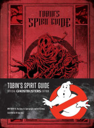 Title: Tobin's Spirit Guide: Official Ghostbusters Edition, Author: Kyle Hotz