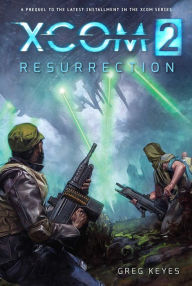 Title: XCOM 2: Resurrection, Author: Greg Keyes