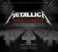 Free computer textbook pdf download Metallica: Back to the Front: A Fully Authorized Visual History of the Master of Puppets Album and Tour by Matt Taylor  9781608877461 (English literature)