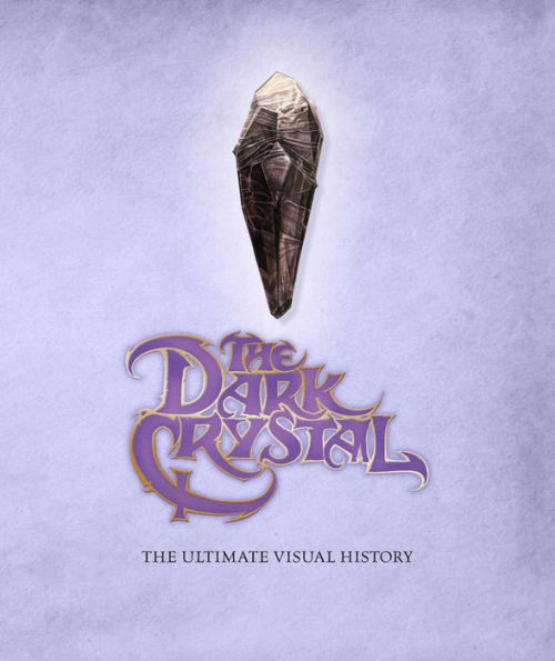 The Dark Crystal: The Ultimate Visual History