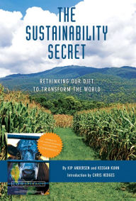 Title: The Sustainability Secret: Rethinking Our Diet to Transform the World, Author: Kip Andersen