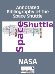 Title: Annotated Bibliography of the Space Shuttle (Two Volumes), Author: NASA