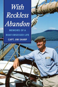 Title: With Reckless Abandon: Memoirs of a Boat-Obsessed Life, Author: Jim Sharp