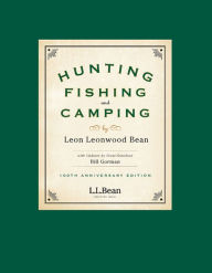 Title: Hunting, Fishing, and Camping: 100th Anniversary Edition, Author: Leon Leonwood Bean