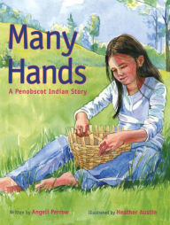 Title: Many Hands: A Penobscot Indian Story, Author: Heather Austin