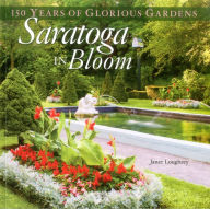 Title: Saratoga in Bloom: 150 Years of Glorious Gardens, Author: Janet Loughrey