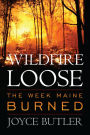 Wildfire Loose: The Week Maine Burned