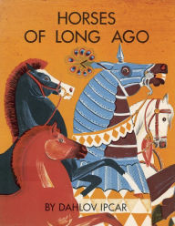 Title: Horses of Long Ago, Author: Dahlov Ipcar