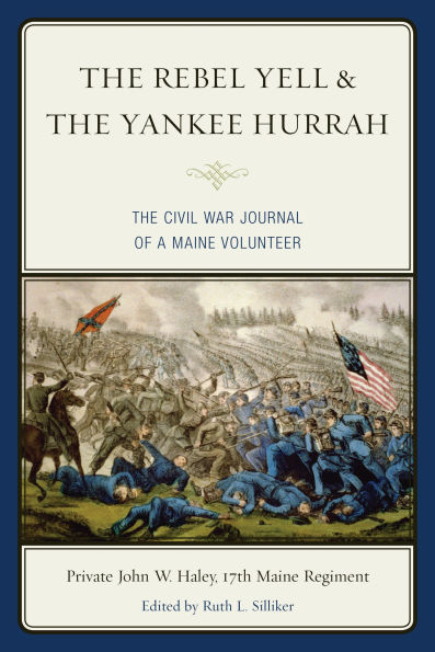 The Rebel Yell & Yankee Hurrah: Civil War Journal of a Maine Volunteer