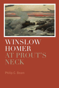 Title: Winslow Homer at Prout's Neck, Author: Philip C. Beam