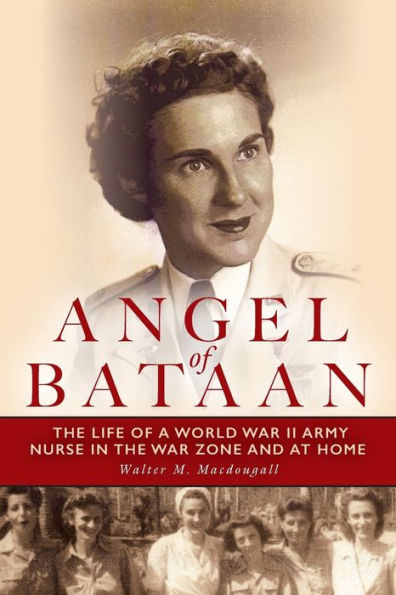 Angel of Bataan: the Life a World War II Army Nurse Zone and at Home