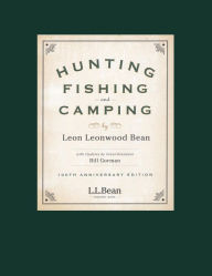 Title: Hunting, Fishing, and Camping: 100th Anniversary Edition, Author: Leon Leonwood Bean