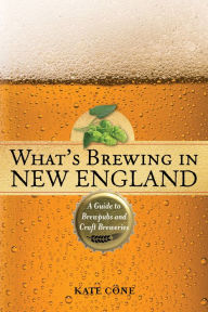 Title: What's Brewing in New England: A Guide to Brewpubs and Craft Breweries, Author: Kate Cone