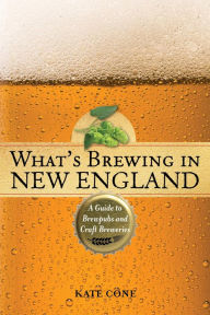 Title: What's Brewing in New England: A Guide to Brewpubs and Microbreweries, Author: Kate Cone