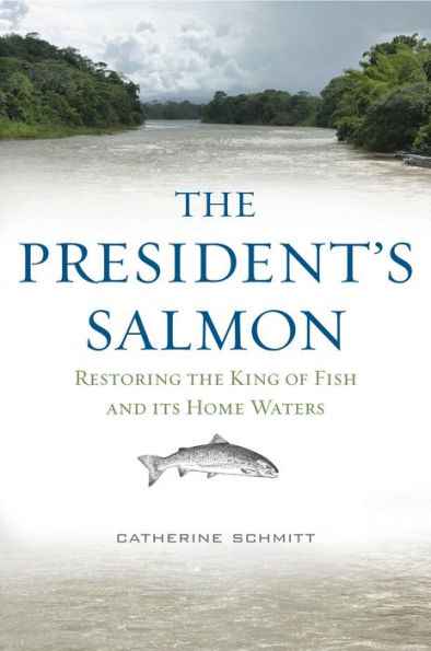 the President's Salmon: Restoring King of Fish and its Home Waters