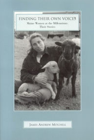 Title: Finding Their Own Voices: Maine Women at the Millennium, Author: James Mitchell