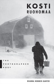 Title: Kosti Ruohomaa: The Photographer Poet, Author: Deanna Bonner-Ganter